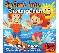 Splash Into Summer Fun - Activity Book: Screen-Free Mazes, Dot-to-Dot, Coloring, and Games for Kids Ages 5-9 | Travel-Friendly 8.5 x 8.5 in Format for Road Trips, Beach Days, and Summer Learning Fun
