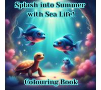 Splash into Summer with Sea Life! Colouring Book