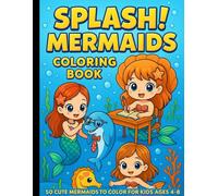 Splash! Mermaids Coloring Book: Fun Activities for Kids | 50 Easy Designs to Color | Kawaii Ocean Magic | Creative Playtime | Relaxing Art for Children | Ages 4-8