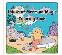 Splash Of Mermaid Magic Coloring Book: Enchanting Mermaid Coloring Book for Ages 3-5 | Cute and Simple Ocean Scenes for Little Artists