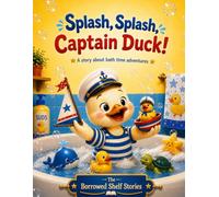 Splash Splash Captain Duck: A Story About Bath Time Adventures (Daily Routine Series)