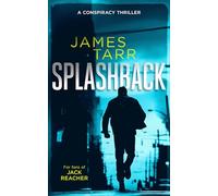 Splashback: A Gripping Conspiracy Thriller: 2 (James Tarr Conspiracy Thrillers)