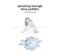 Splashing Through Deep Puddles: A Poetry Book On Self Doubt, Self Love, and More