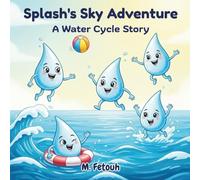 Splash's Sky Adventure: A Magical Water Cycle Story That Makes Science Fun and Learning Unforgettable