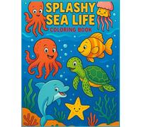Splashy Sea Life Coloring Book: Coloring Book For All Ages