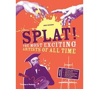 Splat!: The Most Exciting Artists of All Time – Thames & Hudson