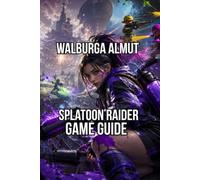 Splatoon Raider Game Guide: Master Covering Character Creation the Hideout Ships