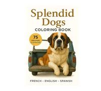 Splendid dogs Coloring book: 75 original and realistic illustrations (8,5 x 11) | trilingual (English, French, Spanish)