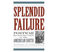 Splendid Failure: Postwar Reconstruction in the American South (American Ways)