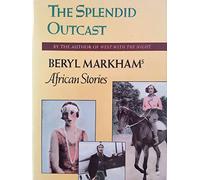 Splendid Outcast: Beryl Markham's African Stories