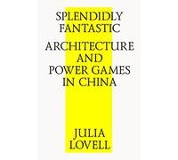 Splendidly Fantastic: Architecture and Power Games in China