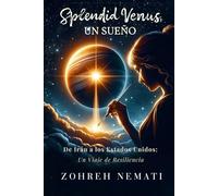 SplendidVenus, Un Sueño: De Irán a Estados Unidos: Un Viaje de Resiliencia