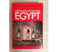 Splendor That Was Egypt (Sidgwick & Jackson Great Civilizations Series)