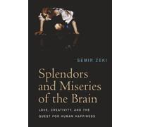 Splendors and Miseries of the Brain: Love, Creativity, and the Quest for Human Happiness