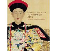 Splendors of China's Forbidden City: The Glorious Reign of Emperor Qianlong