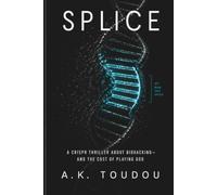 SPLICE: A Medical Thriller: A CRISPR Thriller About Biohacking - and the Cost of Playing God