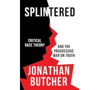 Splintered: Critical Race Theory and the Progressive War on Truth