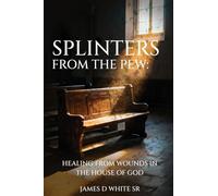Splinters From The Pew: Healing from Wounds in the House of God