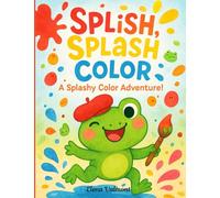 Splish, Splash, Color: A Splashy Color Adventure