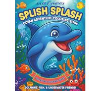 Splish Splash: Ocean Adventure Coloring Book: Fun Ocean Animals Coloring Book for Kids Ages 4-12 | Dolphins, Whales, Sharks, and More Under-the-Sea ... Color and Explore (Adventure Coloring Series)