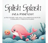 Splish Splash Sea Friends!: A Fun Under the Sea Colouring Book for Toddlers & Preschoolers