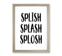 Splish Splash Splosh Typography Quote Framed Print | A2 Oak Framed Wall Art | Ready to Hang | Modern Positive Affirmations Picture | Living Room Bedroom Lounge Office