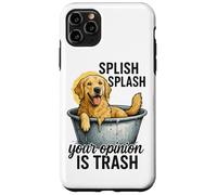 Splish Splash Your Opinion Is Trash Case for iPhone 11 Pro Max