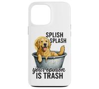 Splish Splash Your Opinion Is Trash Case for iPhone 13 Pro Max