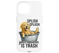 Splish Splash Your Opinion Is Trash Case for iPhone 15