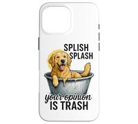Splish Splash Your Opinion Is Trash Case for iPhone 16 Pro Max