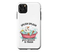 Splish Splash Your Opinion Is Trash Duck Bath Case for iPhone 11 Pro Max