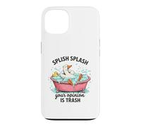 Splish Splash Your Opinion Is Trash Duck Bath Case for iPhone 13