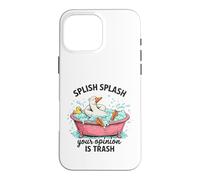 Splish Splash Your Opinion Is Trash Duck Bath Case for iPhone 16 Pro Max