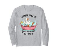 Splish Splash Your Opinion is Trash Duck Bath Long Sleeve T-Shirt
