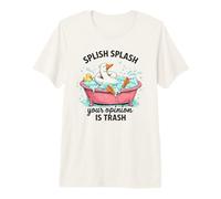 Splish Splash Your Opinion is Trash Duck Bath Premium T-Shirt