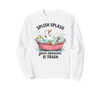 Splish Splash Your Opinion Is Trash Duck Bath Sweatshirt