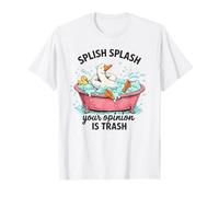 Splish Splash Your Opinion is Trash Duck Bath T-Shirt