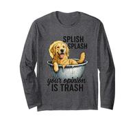 Splish Splash Your Opinion Is Trash Long Sleeve T-Shirt