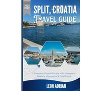 Split, Croatia: A Complete Coastal Escape in Split: Itineraries, Beaches, Viewpoints & Food Tours.