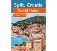 Split, Croatia Travel Guide 2026-2027: History, Culture, Hidden Gems, Top Attractions, Island Hopping, Beaches, Local Food, Sample Itineraries & Insider Tips for Exploring Dalmatian Coast
