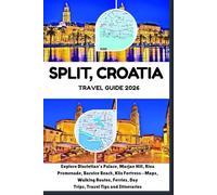 Split, Croatia Travel Guide 2026: Explore Diocletian’s Palace, Marjan Hill, Riva Promenade, Bacvice Beach, Klis Fortress-Maps, Walking Routes, Ferries, Day Trips, Travel Tips and Itineraries
