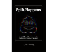 Split Happens: a guidebook for teens who cause their parents divorce
