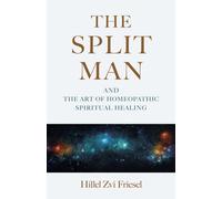 Split Man, The : And the Art of Homeopathic Spiritual Healing