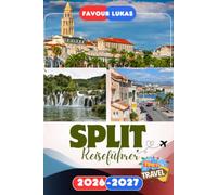 SPLIT REISEFÜHRER 2026: Erleben Sie einen bemerkenswerten Städtetrip mit unvergesslichen Attraktionen in Split, der pulsierenden Adriastadt mit ... Stränden und mediterranem Charme.