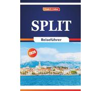 Split Reiseführer 2026: Erleben Sie Geschichte, Kultur, Natur, Strände, Festivals und Meeresfrüchtespezialitäten in Dalmatien, Kroatien