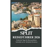 SPLIT REISEFÜHRER 2026 - Praktische Tipps für Ihren perfekten Aufenthalt an der Adriaküste Kroatiens