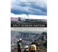 Split Screen Nation: Moving Images of the American West and South by Susan Court
