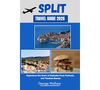 SPLIT TRAVEL GUIDE 2026: Experience the Heart of Dalmatia: Food, Festivals, and Timeless Beauty