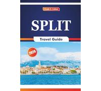 Split Travel Guide 2026: Experiencing History, Culture, Nature, Beaches, Festivals, and Seafood Specialties in Dalmatia Croatia