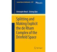 Splitting and Making Explicit the de Rham Complex of the Drinfeld Space (Lecture Notes in Mathematics, 2397)